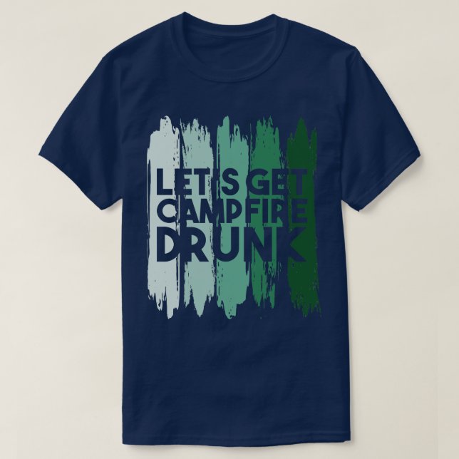 Camping Lets Get Campfire Drunk T Shirt (Design framsida)