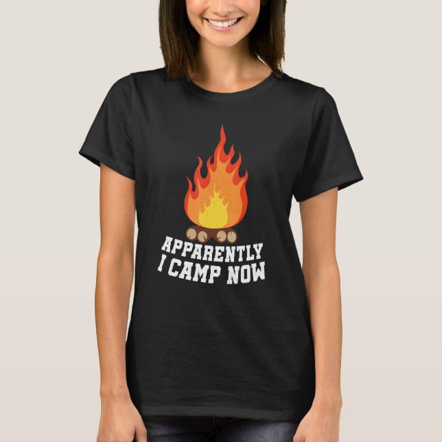 Camping Lover, Apparently I Camp Now Camper, Funny T Shirt (Framsida)