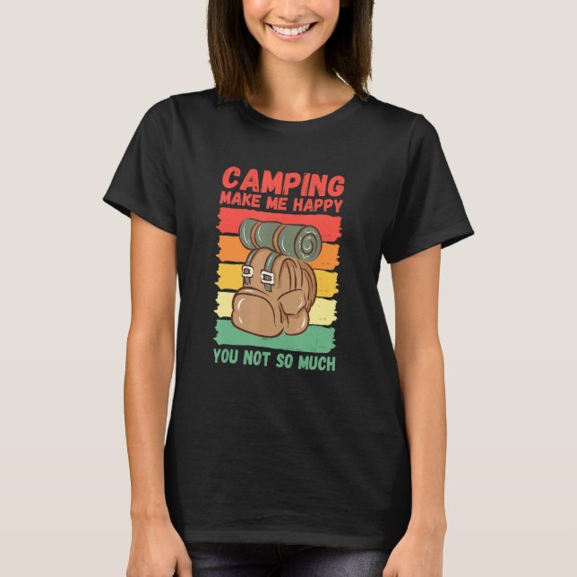 Camping Make Me Happy You Not So Much T Shirt (Framsida)