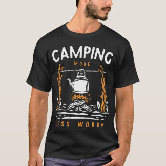 Camping More Less Worry friends T Shirt