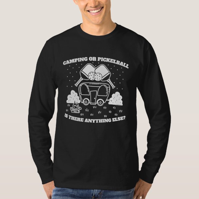 Camping or Pickleball is there Anything Else T Shirt (Framsida)