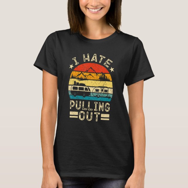 Camping Rv-citat I Hate Pulling Out Coola Camper T Shirt (Framsida)