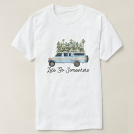 Camping Utomhusäventyr Citat Låt Oss Gå Någostans T Shirt