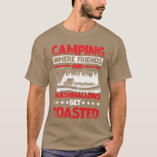 Camping where Friends and Marshmallowsoast T Shirt