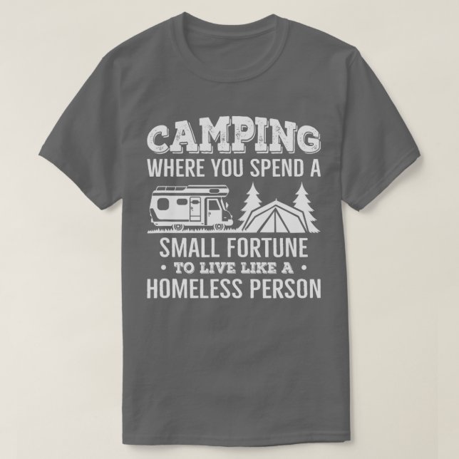 Camping Where You Spend A Small Fortune Live Like  T Shirt (Design framsida)