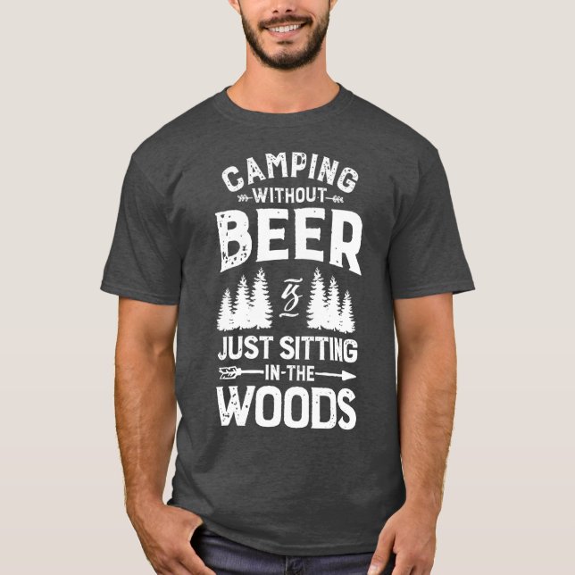 Camping Without Beer Is Just Sitting In The T T Shirt (Framsida)