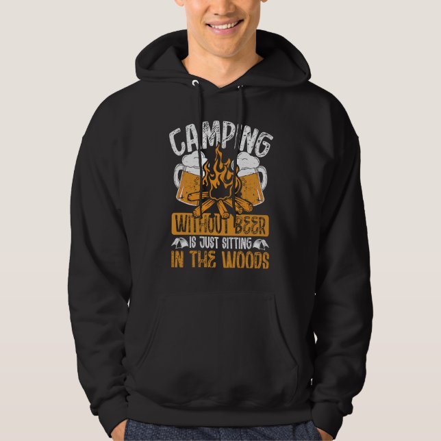 Camping Without Beer Is Just Sitting In The Woods  Hoodie (Framsida)