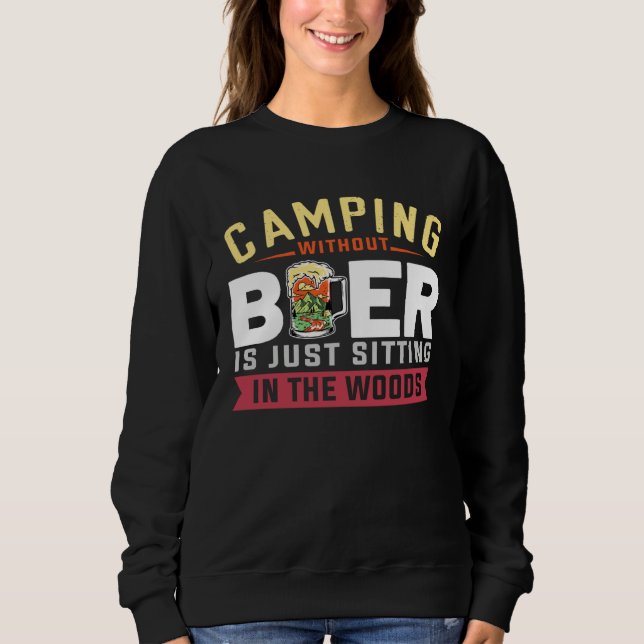 Camping Without Beer Is Just Sitting In The Woods  T Shirt (Framsida)