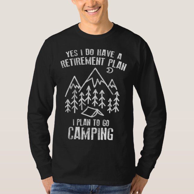 Camping  Yes I Do Have A Retirement Plan To Go Cam T Shirt (Framsida)