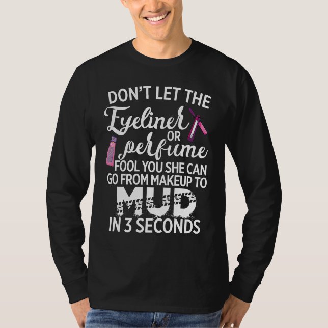 Can Go From Makeup To Mud Up In 3 Seconds T Shirt (Framsida)