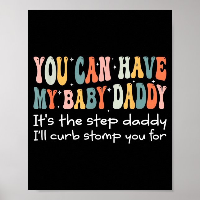 Can Have My Baby Daddy It's The Step Daddy I'll Cu Poster (Framsidan)