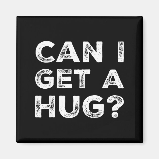 Can I Get A Hug_ Funny Quote  Magnet (Framsidan)