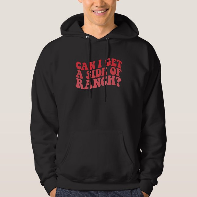 Can I Get A Side Of Ranch  Trendy Sarcasm Quotes Hoodie (Framsida)