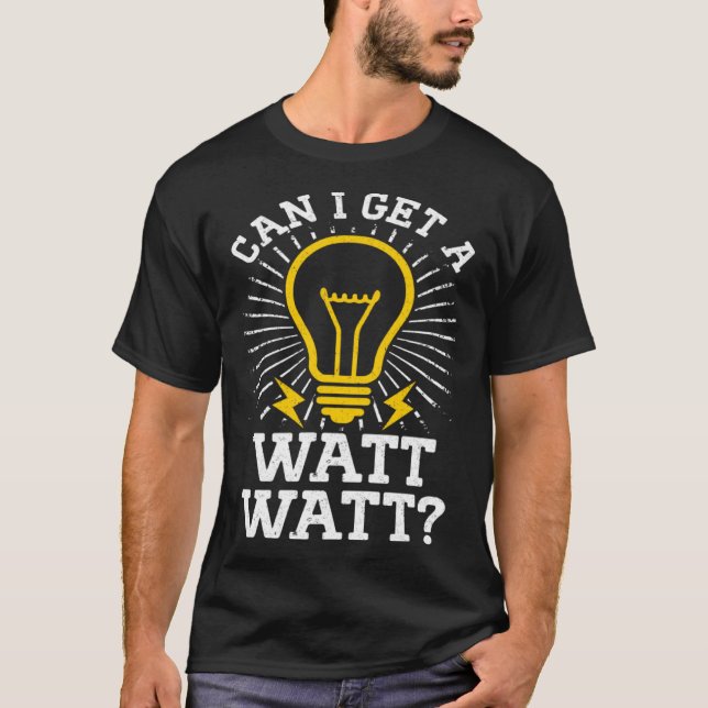 Can I Get A Watt Watt Electricity Electrical Elect T Shirt (Framsida)