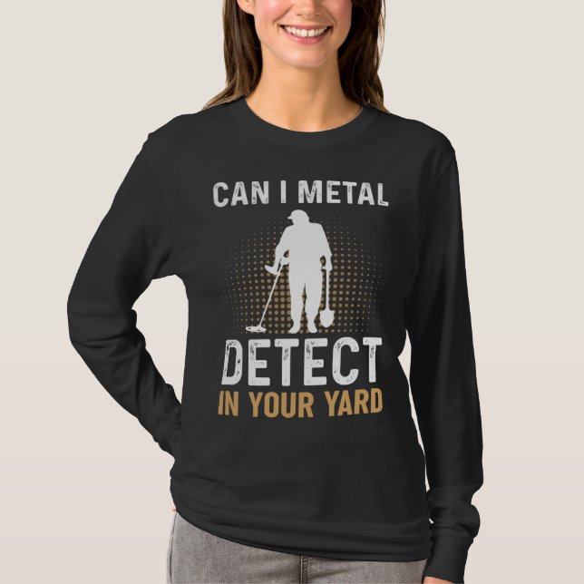 Can I Metal Detect In Your Yard Metal Detecting De T Shirt (Framsida)