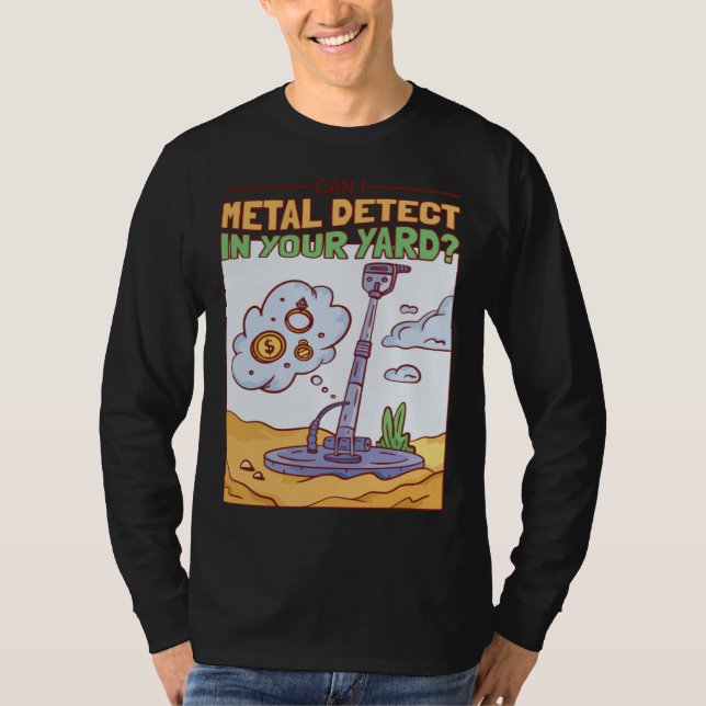 Can I Metal Detect In Your Yard Treasure Hunter T Shirt (Framsida)