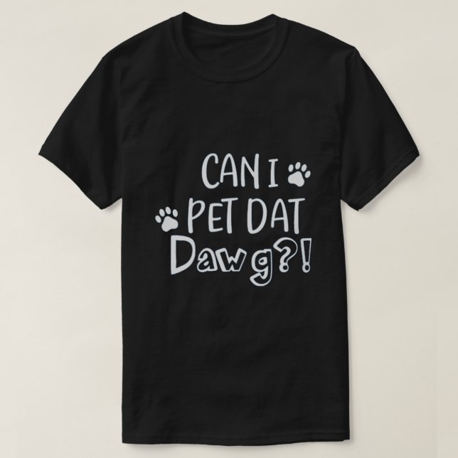 CAN I PET DAT DAWG T SHIRT (Design framsida)