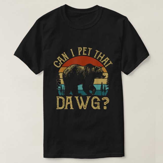 Can I Pet That Dawg Bear Meme Shirt T Shirt (Design framsida)
