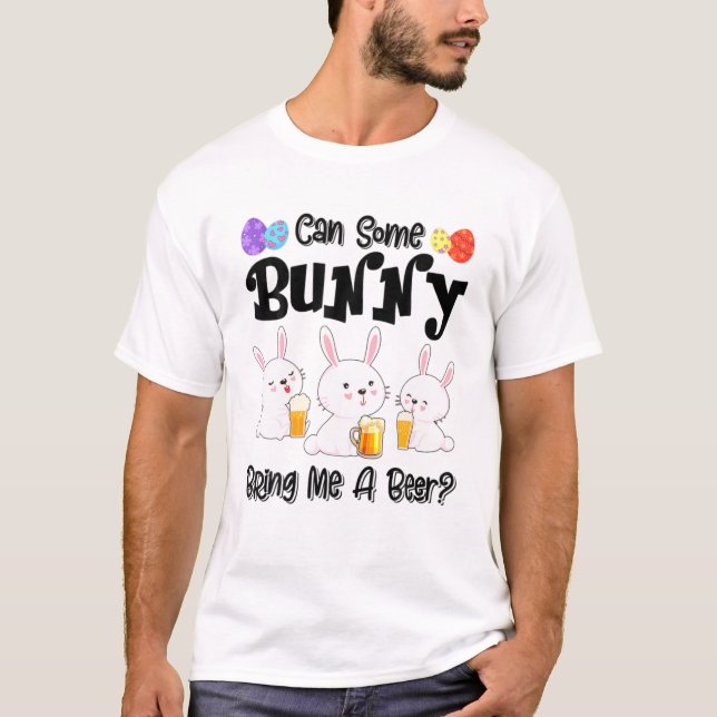 Can Some Bunny Bring Me A Beer Funny Easter Day T Shirt (Framsida)