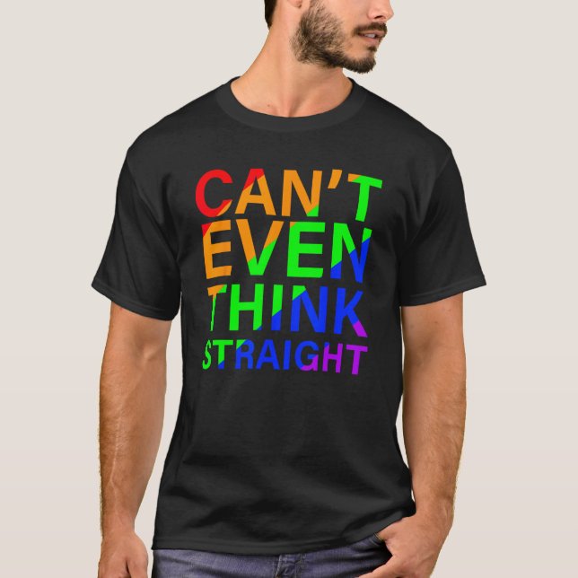 Can t Even Think Straight Rainbow Colorful T Shirt (Framsida)