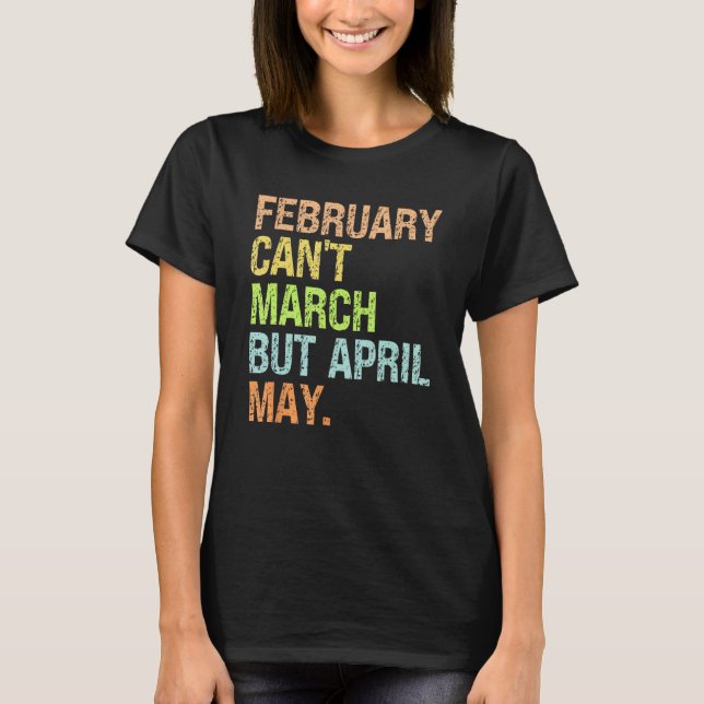 Can t February March No but April May  Dad Jokes T Shirt (Framsida)