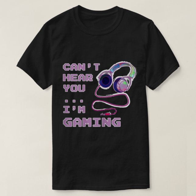 Can’t Hear You I’m Gaming Design T Shirt (Design framsida)