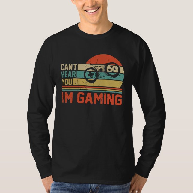 Can t Hear You I m Gaming T Shirt (Framsida)