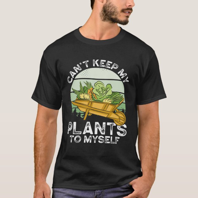 Can T Keep My Plants To Myself Plant   Gardening T Shirt (Framsida)