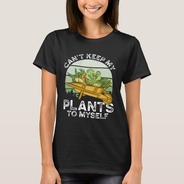 Can T Keep My Plants To Myself Plant   Gardening T Shirt (Framsida)