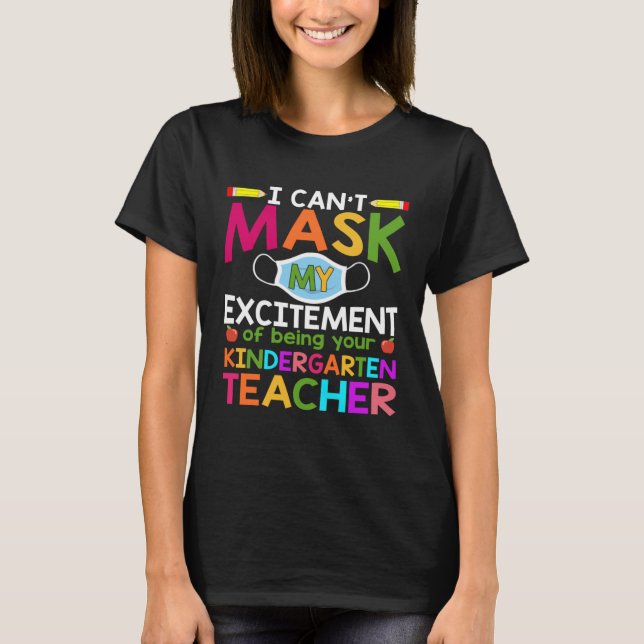 Can t Mask My Excitement of being your Kindergarte T Shirt (Framsida)