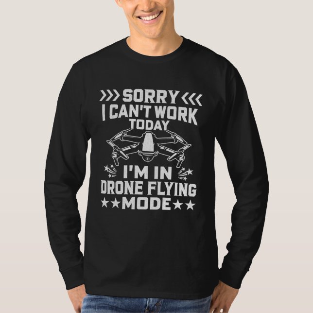 Can t Work Dron Flying Mode  Drone Pilot Enthusias T Shirt (Framsida)