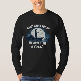 Can’t Work Today – My Arm Is in a Cast | Funny Fis T Shirt