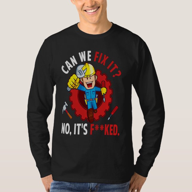 Can We Fix It No It's F ked  Repair Man Engineerin T Shirt (Framsida)