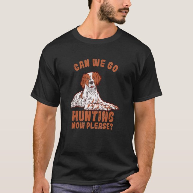 Can We Go Hunting Now Please  Brittany Spaniel T Shirt (Framsida)