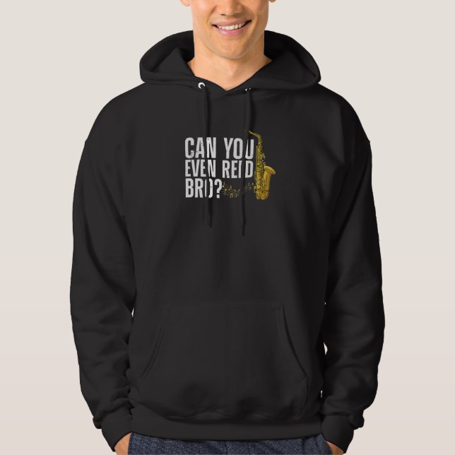 Can You Even Reed, Bro Funny Saxophone Player Reed Hoodie (Framsida)