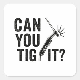 Can you TIG it? - Sticker Fyrkantigt Klistermärke