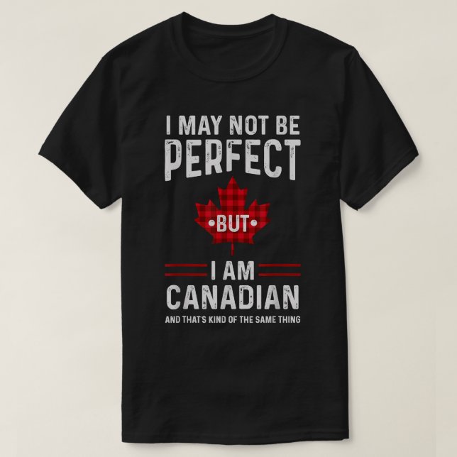 Canada I kanske inte är perfekt, men jag är kanade T Shirt (Design framsida)