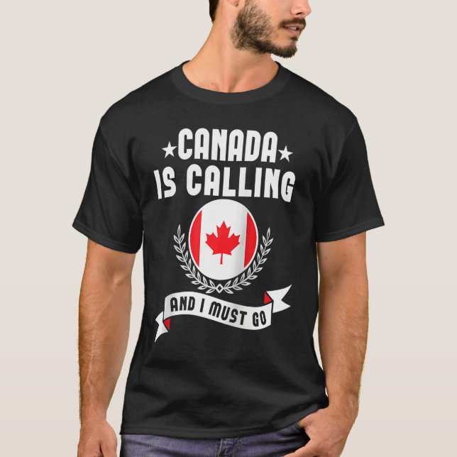 Canada Is Calling And I Must Go Souvenirs Canadian T Shirt (Framsida)
