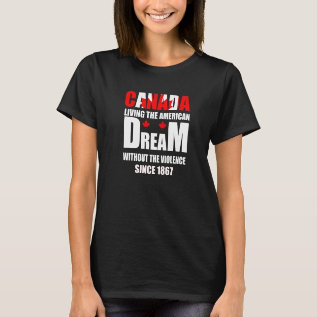 Canada Living The American Dream Without Violence  T Shirt (Framsida)