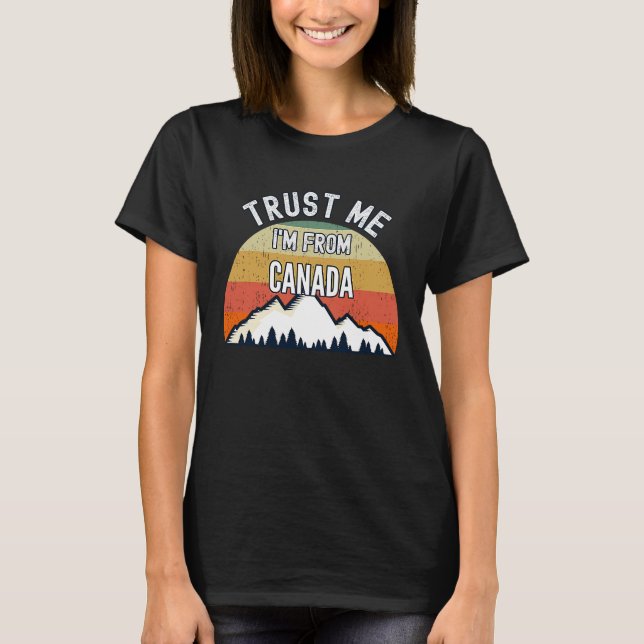 Canada Trust Me Jag är från Kanada T Shirt (Framsida)