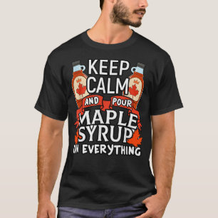 Canadian Behålla Lugn Pour Maple Syrup Funny Canad T Shirt