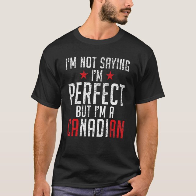 Canadian Flagga Im säger inte sin perfekt, men han T Shirt (Framsida)