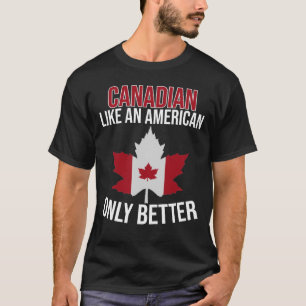 Canadian like an American only Bättre  T Shirt