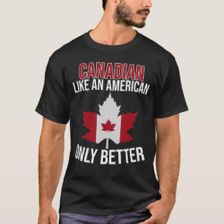 Canadian like an American only Bättre  T Shirt