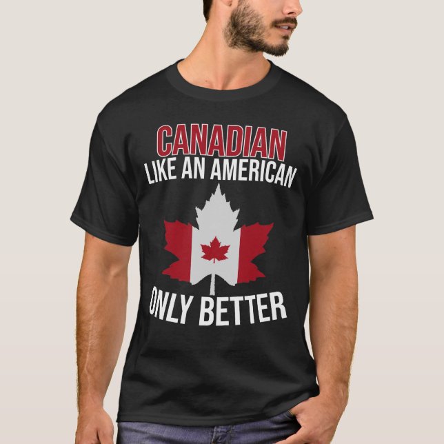 Canadian like an American only Bättre  T Shirt (Framsida)