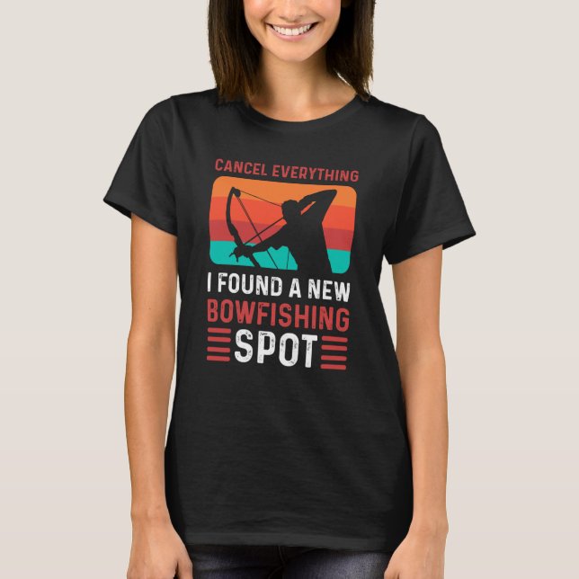 Cancel Everything I Found A New Bowfishing Spot Bo T Shirt (Framsida)