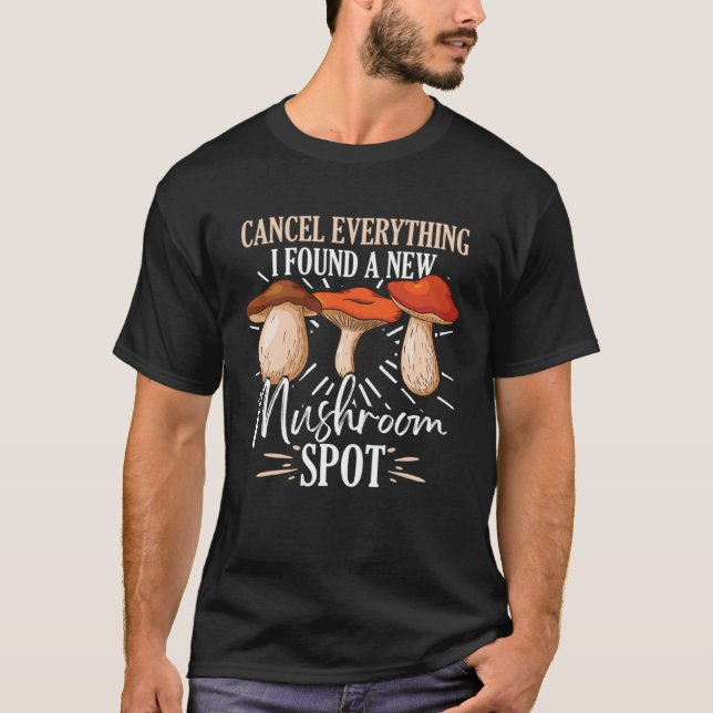 Cancel Everything I Found A New Mushroom Spot Fora T Shirt (Framsida)