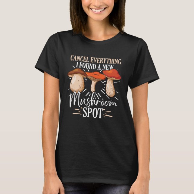 Cancel Everything I Found A New Mushroom Spot Fora T Shirt (Framsida)