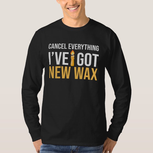 Cancel Everything I ve Got New Wax Candle Making T Shirt (Framsida)