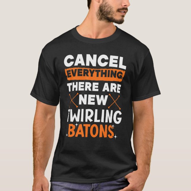 Cancel Everything There Are New Twirling Batons 1 T Shirt (Framsida)